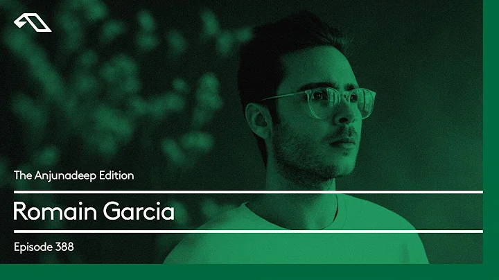 The Anjunadeep Edition 388 with Romain Garcia