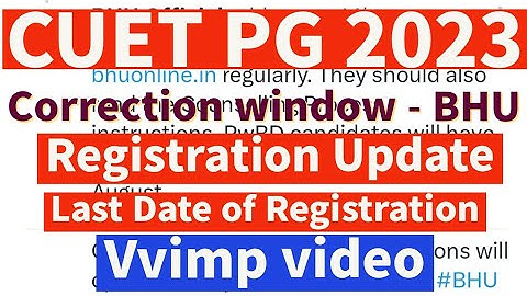 CUET PG " Correction Window - BHU, Registration Update,Last Date of Registration" #cuetpg #cuet2023