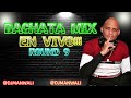 BACHATA MIX EN VIVO ROUND 9 DJ MANWALI