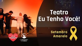 Teatro - Eu Tenho Você Setembro Amarelo Projeto Missão Na Veia Pantomima Tô Na Missão