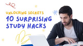Unlocking the Secrets: 10 Surprising Study Hacks That Boost Productivity