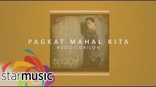 Watch Bugoy Drilon Pagkat Mahal Kita video