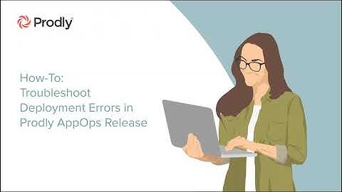 How-To: Troubleshoot Deployment Errors in Prodly AppOps Release