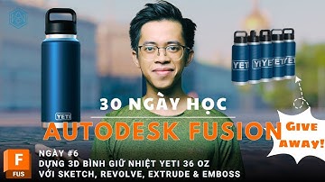 30 ngày học Fusion cùng mình- Ngày 6-Dựng 3D Bình giữ nhiệt Yeti với Sketch Revolve Extrude & Emboss