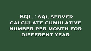 SQL : sql server calculate cumulative number per month for different year