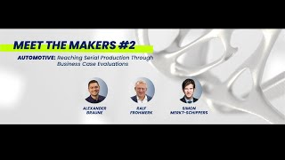 Meet The Makers #2 Automotive Reaching Serial Production Through Business Case Evaluations