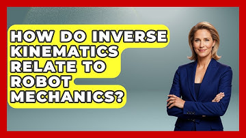 How Do Inverse Kinematics Relate to Robot Mechanics? - Test