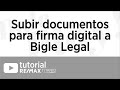 Subir documentos para firma digital a través de Bigle Legal