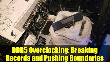 DDR5 Overclocking: Breaking Records and Pushing Boundaries