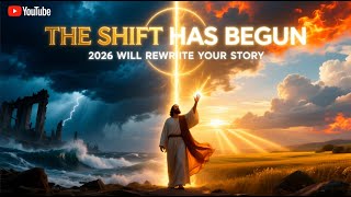 The Shift Has Begun: 2026 Will Rewrite Your Story | Prophetic Word from God
