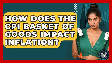 How Does The CPI Basket Of Goods Impact Inflation? - Inflation Insight Channel