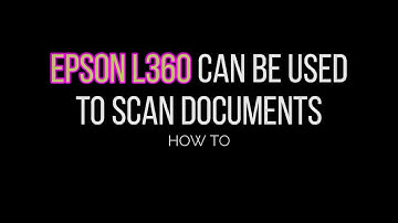 Using Epson L360 Printer To Scan Documents