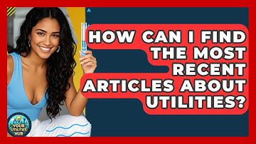 How Can I Find the Most Recent Articles About Utilities? - Your Utilities Hub