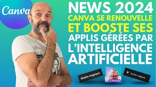 News 2024 : CANVA se renouvelle et booste ses applications générées par l'Intelligence Artificielle.
