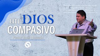 Un Dios compasivo - Pastor Raúl Hurtado