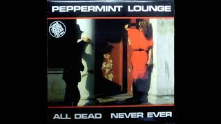 Peppermint Lounge — All Dead (1984)