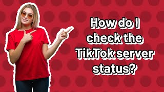 How do I check the TikTok server status?