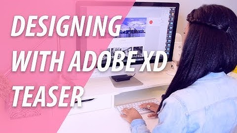 Designing With Adobe XD | Adobe XD + XO PIXEL
