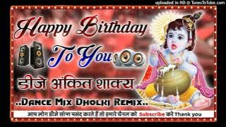 Ham Sab Bolenge Happy Birthday To You kanhaiya Shri Krishn Dance Mix Dholki Remix Dj Ankit Shakya