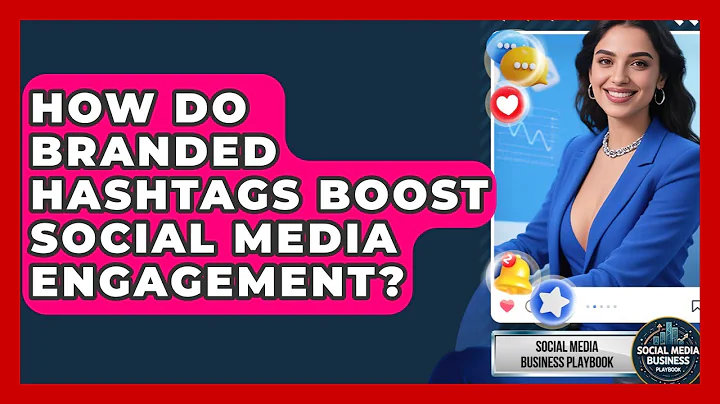 How Do Branded Hashtags Boost Social Media Engagement? - Social Media Business Playbook