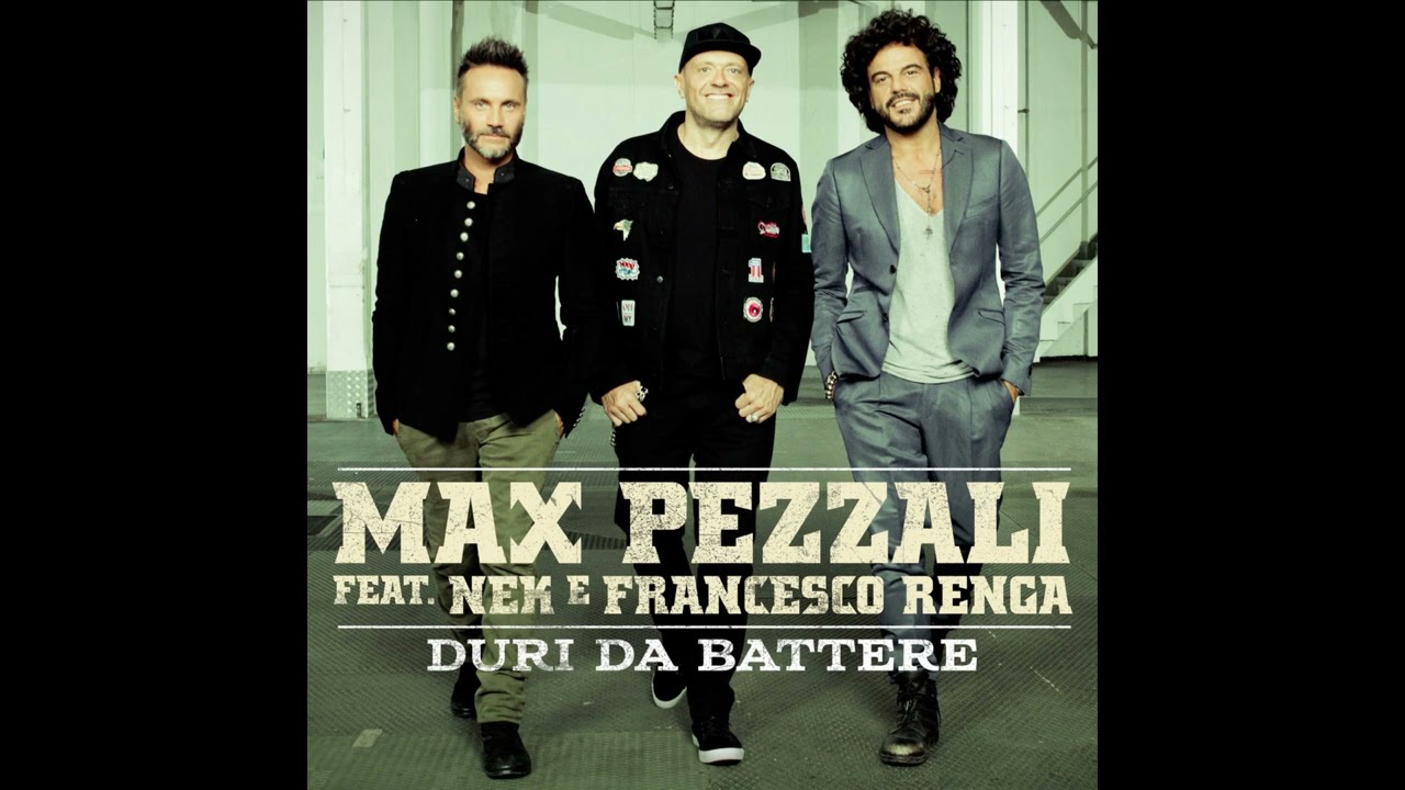 Max Pezzali feat. Nek & Francesco Renga Duri da battere