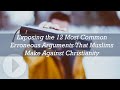 Exposing the 12 Most Common Erroneous Arguments That Muslims Make Against Christianity - Jay Smith