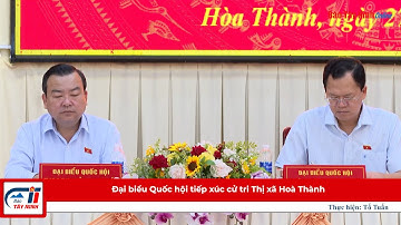 Đại biểu Quốc hội tiếp xúc cử tri Thị xã Hoà Thành