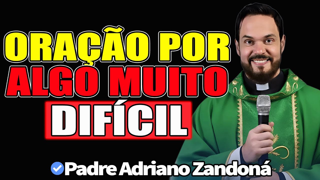 Oração Por Algo Muito Difícil - Padre Adriano Zandoná 2026