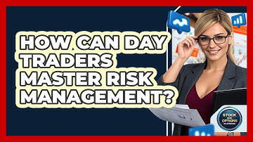 How Can Day Traders Master Risk Management? - Stock and Options Playbook