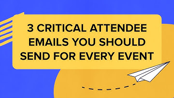 3 Critical Attendee Emails You Should Send For Every Event