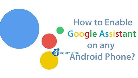 HOW TO ENABLE GOOGLE ASSISTANT ON ANY ANDROID DEVICE OR LOLLIPOP