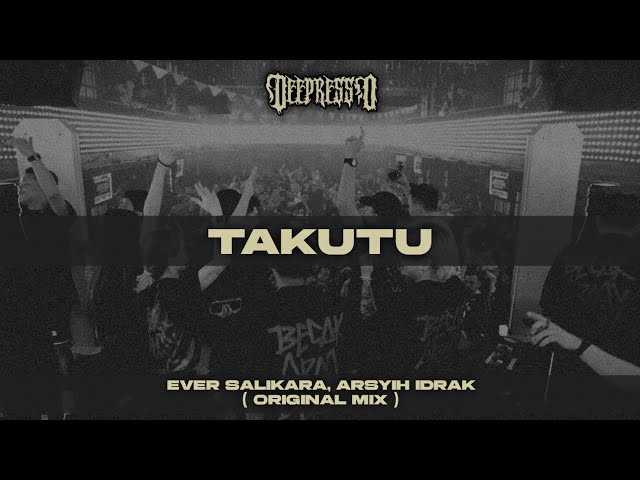 Ever Salikara, Arsyih Idrak - Takutu ( Original Mix ) class=