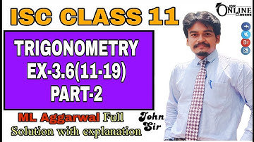 TRIGONOMETRY EX-3.6(11-19)PART-2 ISC CLASS 11 || ML AGGARWAL || JBR ONLINE CLASSES