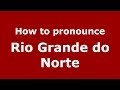 How to pronounce Rio Grande do Norte (Brazilian/Portuguese) - PronounceNames.com