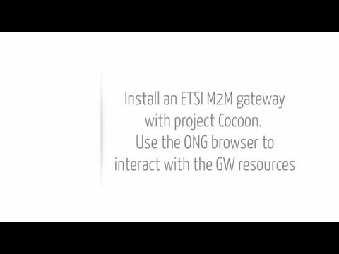 Video 3: Installing a new ETSI M2M gateway (Cocoon) & First interactions with ONG browser