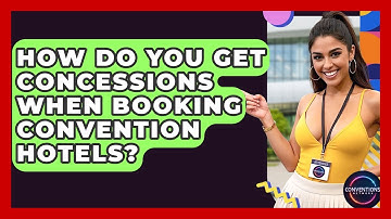 How Do You Get Concessions When Booking Convention Hotels? - Conventions Network