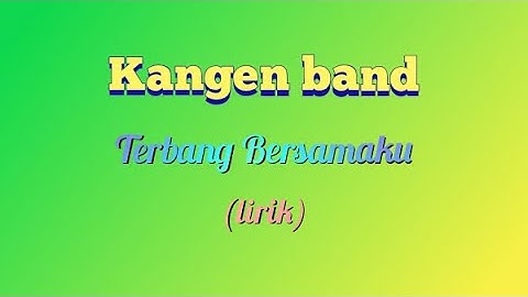 Kangen band - Terbang Bersamaku (lirik video)