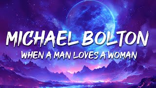 Michael Bolton - When A Man Loves A Woman (Lyrics)