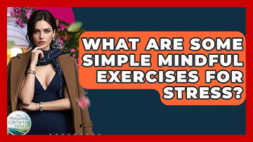 What Are Some Simple Mindful Exercises For Stress? - The Personal Growth Path