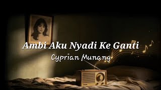 Ambi Aku Nyadi Ke Ganti by Cyprian Munang | published by Justine Amping #laguiban #pengerindu #iban