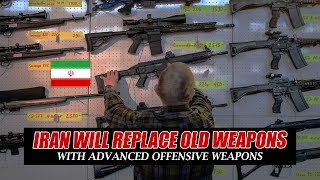 Iran to Replace old Weapons with Brand New Advanced Weapons to increase Firepower of Armed Forces!