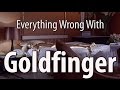 Everything Wrong With Goldfinger In 16 Minutes Or Less