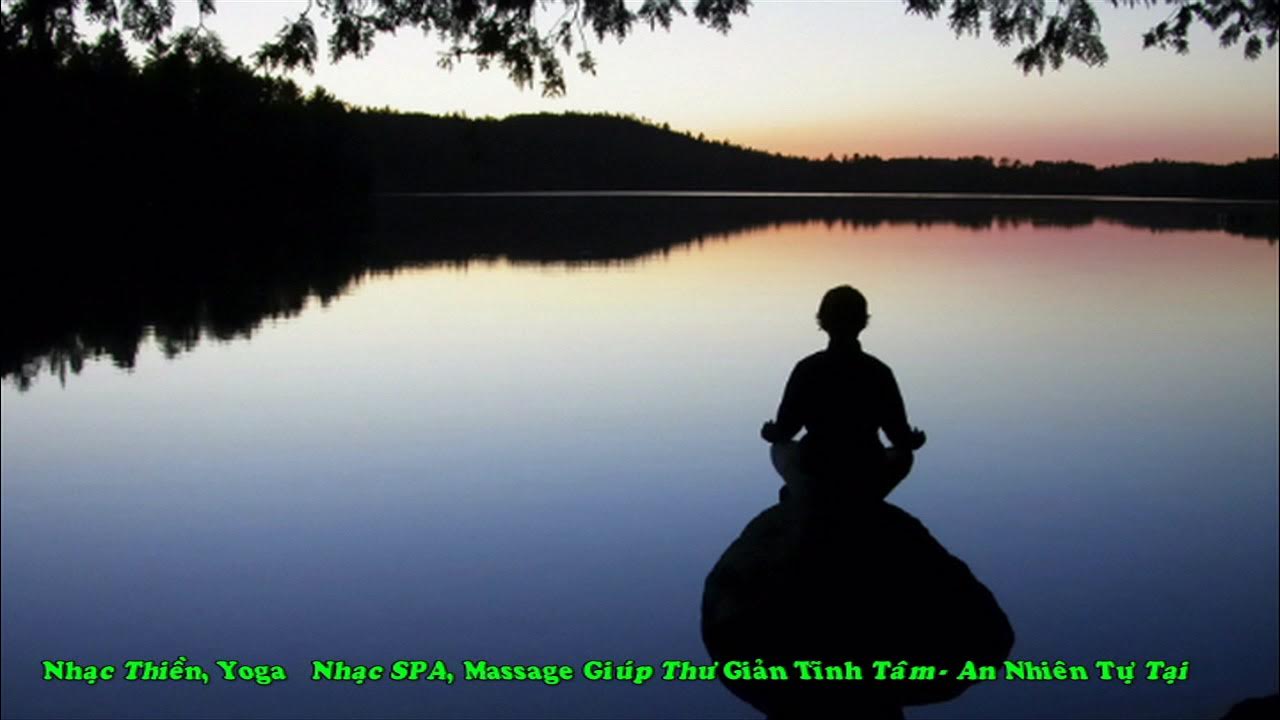 Nhạc Thiền, Yoga, Nhạc SPA, Massage Giúp Thư Giản Tĩnh Tâm, An ...