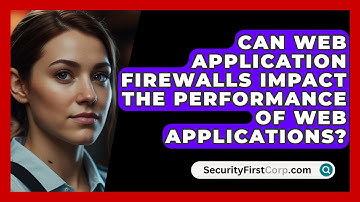 Can Web Application Firewalls Impact the Performance of Web Applications? | SecurityFirstCorp News