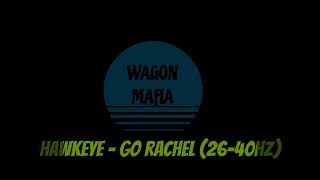 Hawkeye - Go Rachel (26-40HZ) REBASSED BY WAGON MAFIAmp4