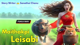 Maithakpi Leisabi || Manipuri Phunga Wari || Record  Thoibi Keisham || Story ✍ Sanathoi Chanu ||