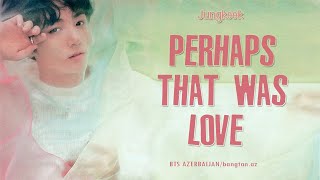 [AZE] Jungkook - Perhaps That Was Love (Choi Yong Joon cover)