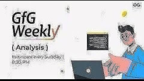 GFG Weekly Coding Contest - 207 Post Analysis | GeeksforGeeks Practice
