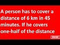 A person has to cover a distance of 6 km in 45 minutes.  If he covers on...