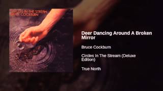 Video thumbnail of "Bruce Cockburn - Deer Dancing Around A Broken Mirror"